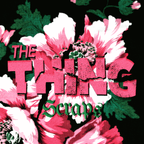 Scraps by The Thing