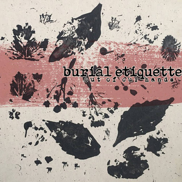Out of Our Hands by Burial Etiquette